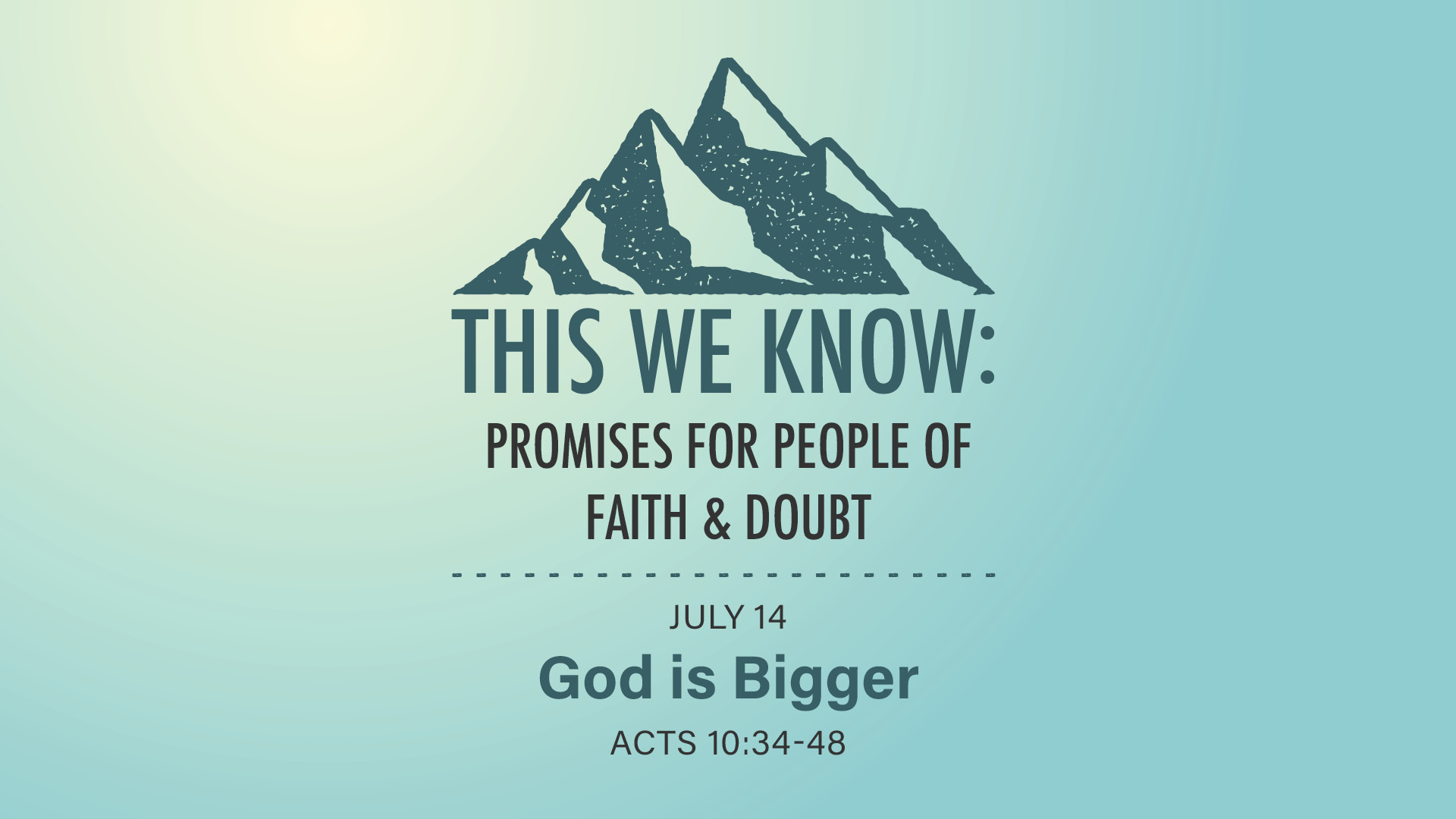 July 14 - This We Know: Promises for People of Faith & Doubt: God Is Bigger